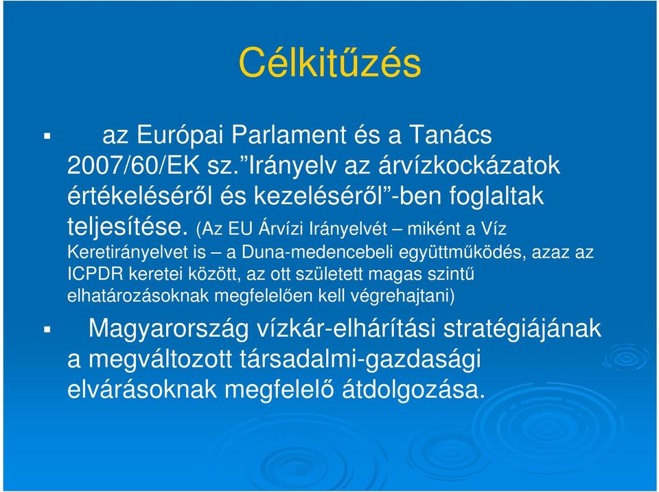 (Az EU Árvízi Irányelvét miként a Víz Keretirányelvet is a Duna-medencebeli együttműködés, azaz az ICPDR keretei