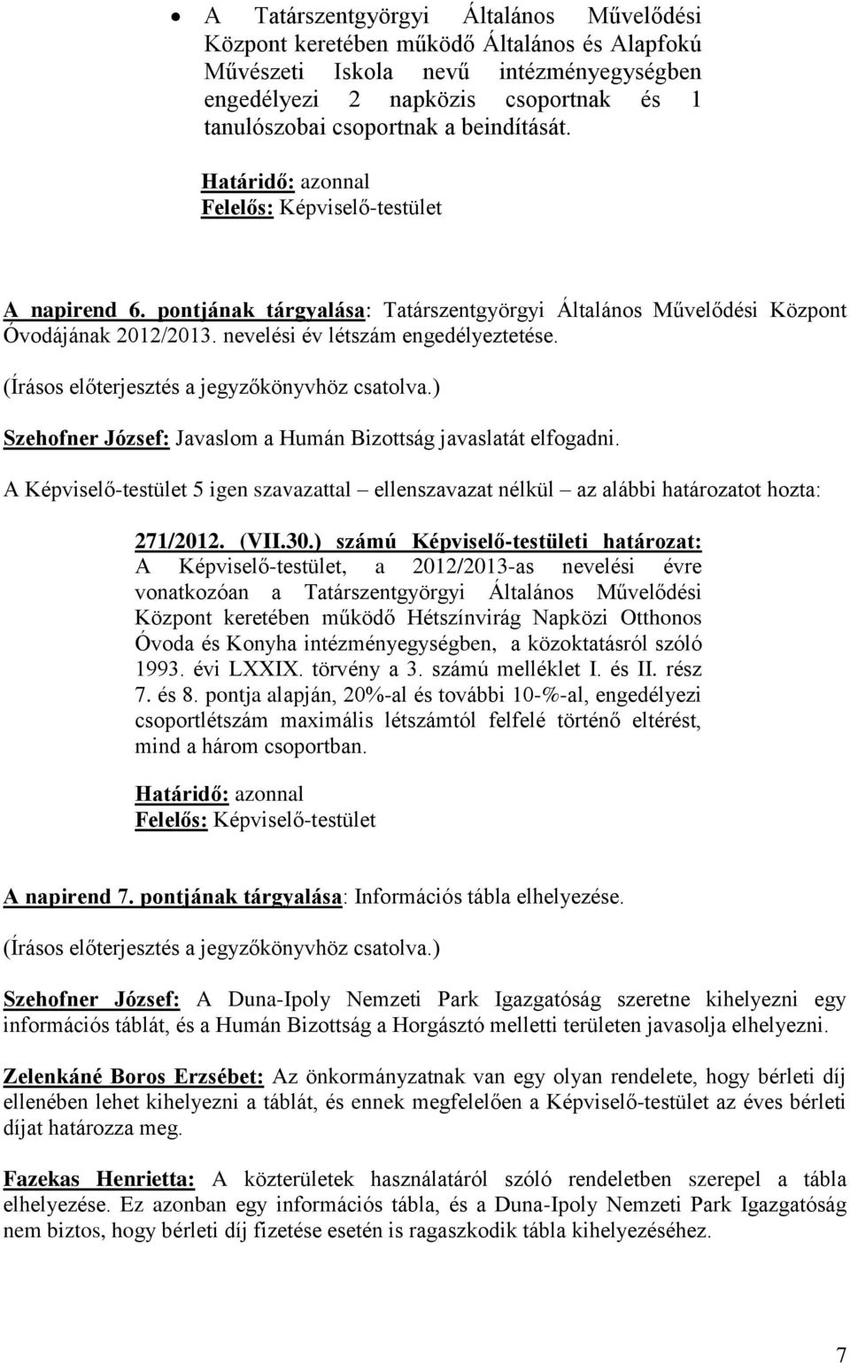 Szehofner József: Javaslom a Humán Bizottság javaslatát elfogadni. 271/2012. (VII.30.