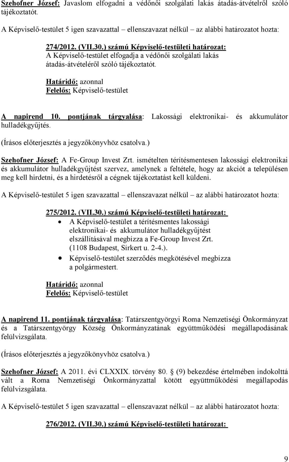 pontjának tárgyalása: Lakossági elektronikai- és akkumulátor hulladékgyűjtés. Szehofner József: A Fe-Group Invest Zrt.