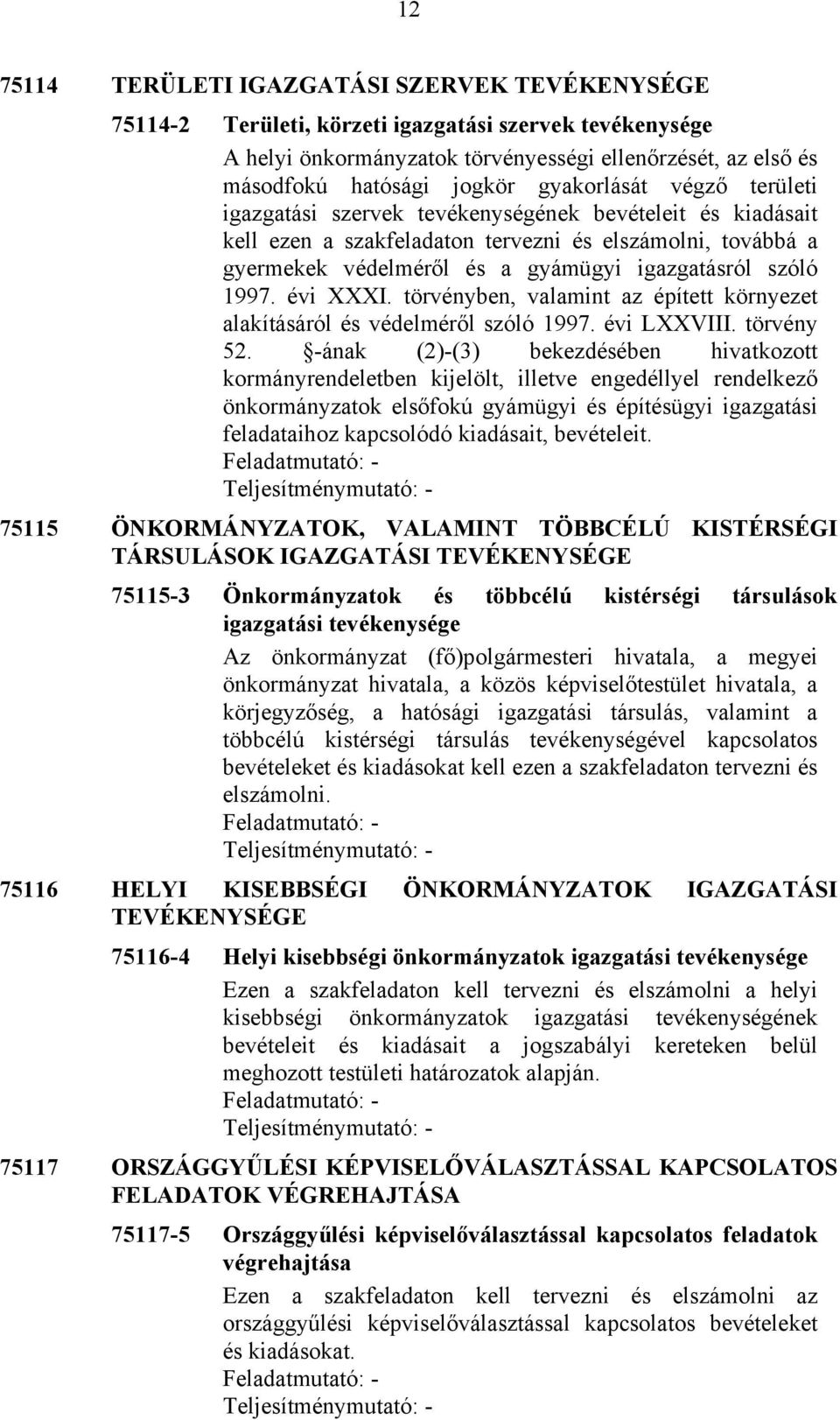 1997. évi XXXI. törvényben, valamint az épített környezet alakításáról és védelméről szóló 1997. évi LXXVIII. törvény 52.