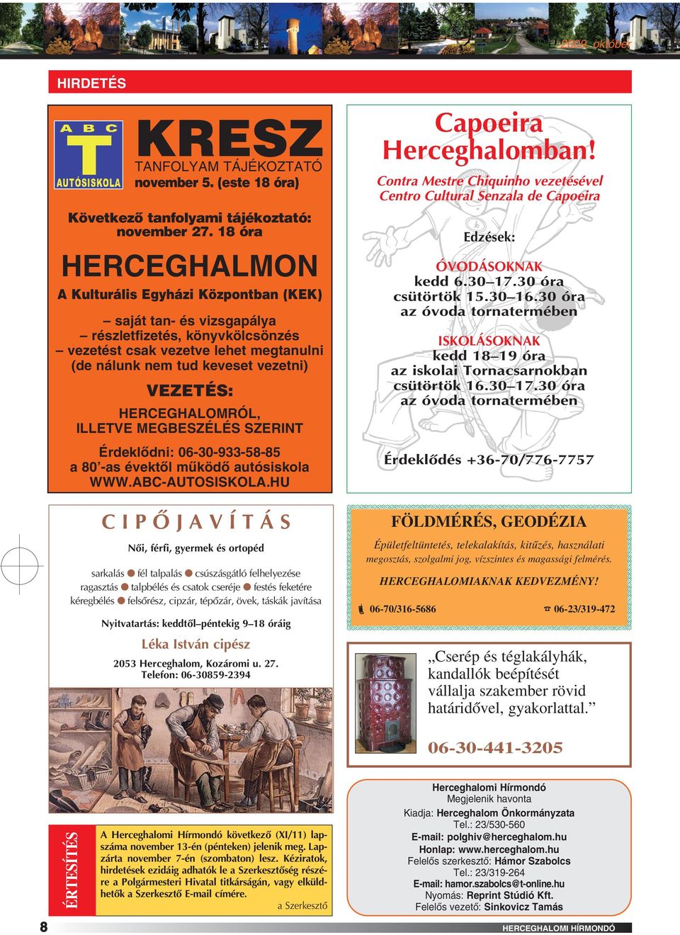 HERCEGHALOMRÓL, ILLETVE MEGBESZÉLÉS SZERINT Érdeklôdni: 06-30-933-58-85 a 80 -as évektôl mûködô autósiskola WWW.ABC-AUTOSISKOLA.