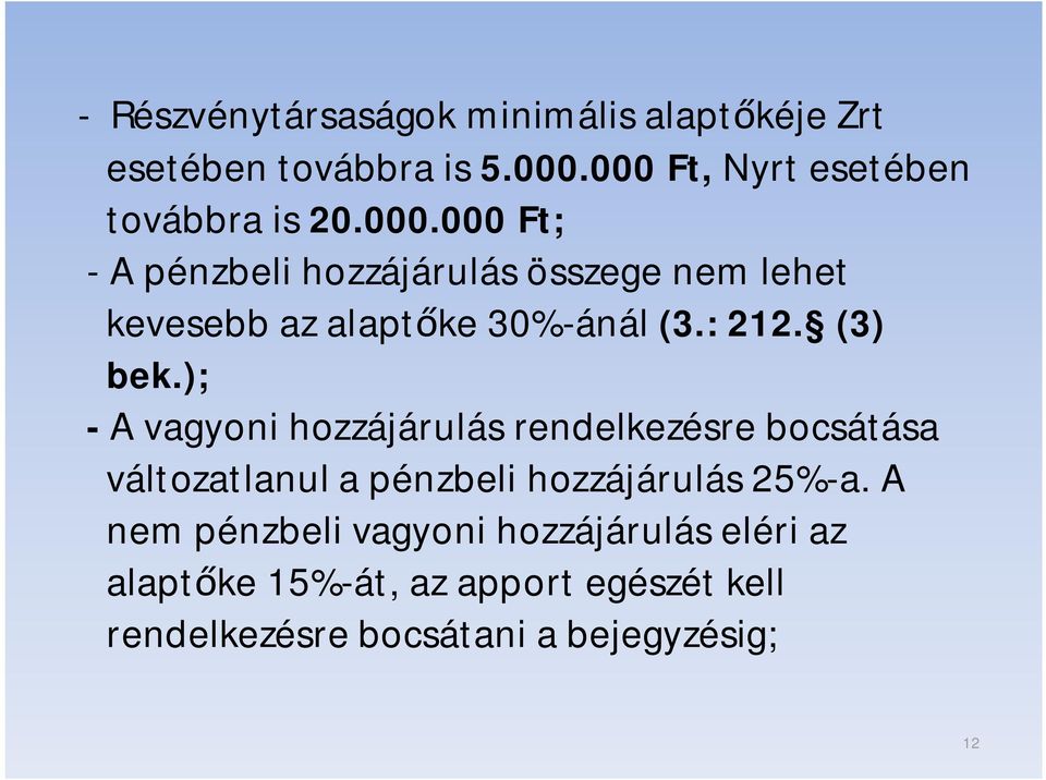 ); - A vagyoni hozzájárulás rendelkezésre bocsátása változatlanul a pénzbeli hozzájárulás 25%-a.