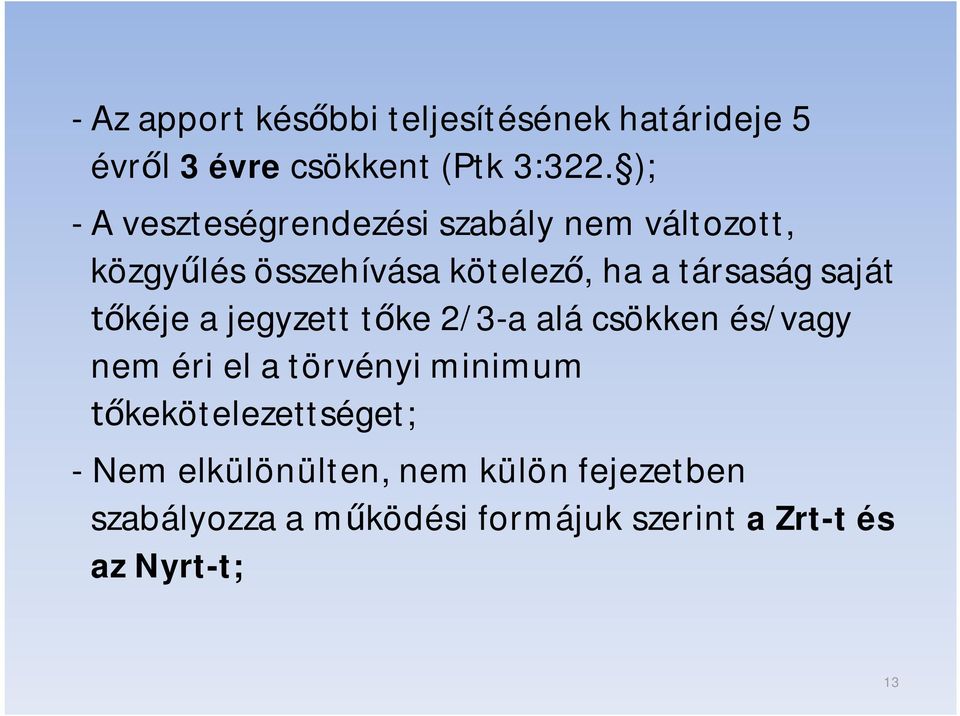 saját tőkéje a jegyzett tőke 2/3-a alá csökken és/vagy nem éri el a törvényi minimum