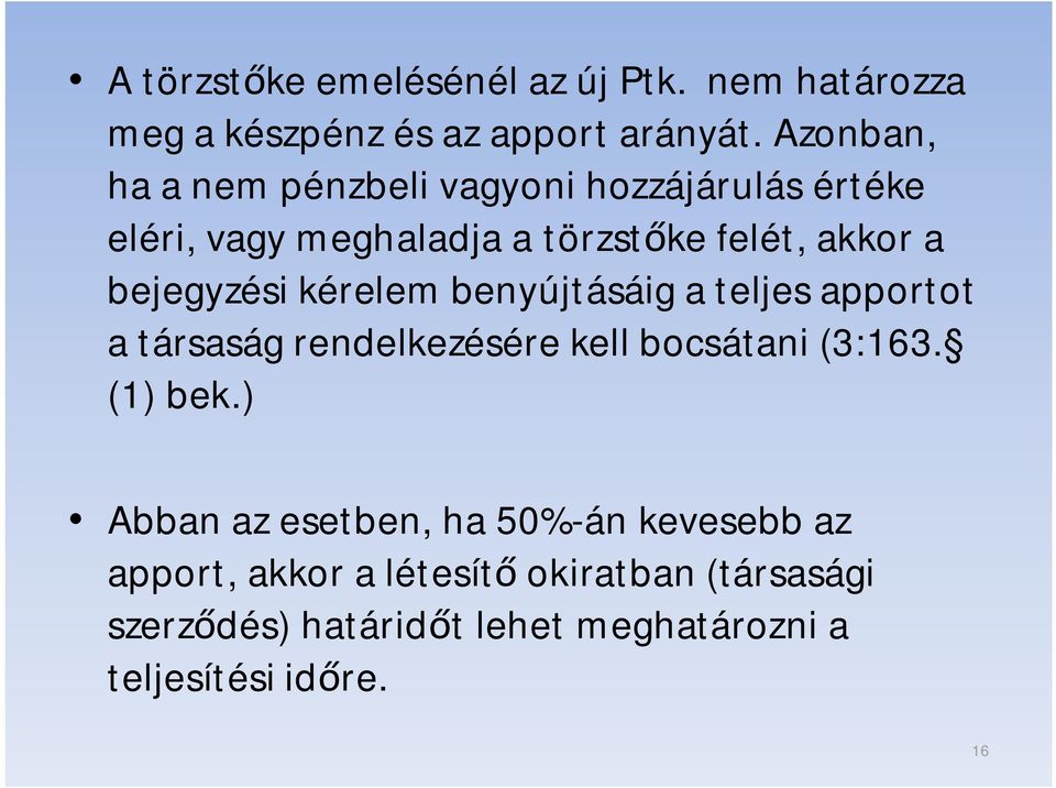 bejegyzési kérelem benyújtásáig a teljes apportot a társaság rendelkezésére kell bocsátani (3:163. (1) bek.