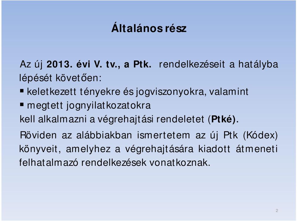 valamint megtett jognyilatkozatokra kell alkalmazni a végrehajtási rendeletet (Ptké).