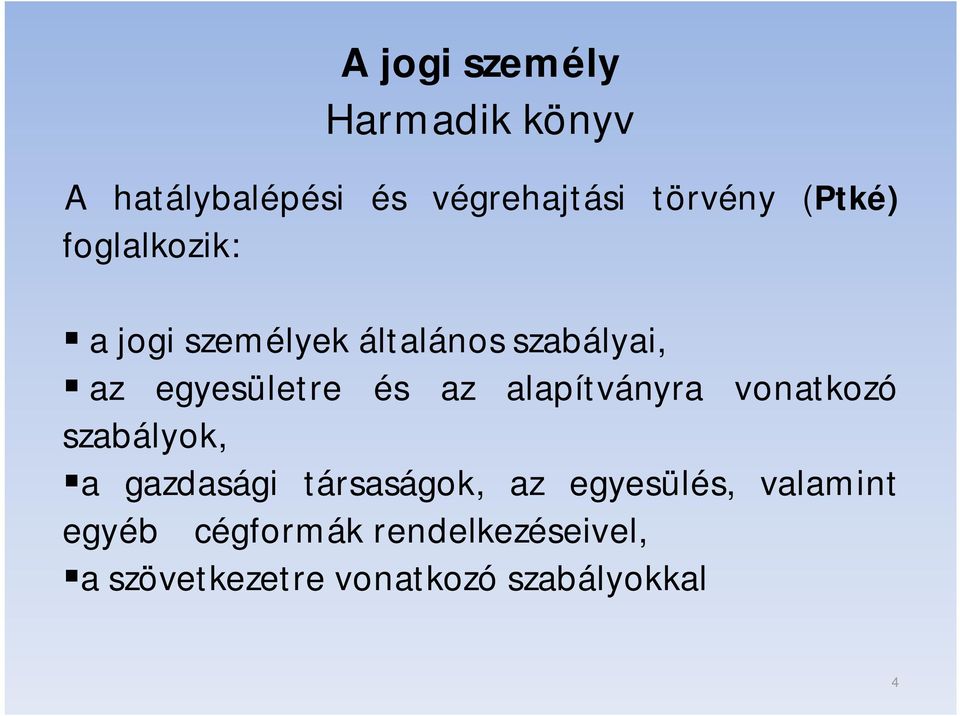 az alapítványra vonatkozó szabályok, a gazdasági társaságok, az egyesülés,