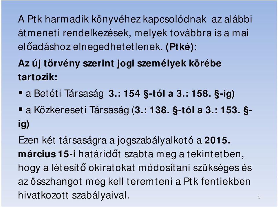 -ig) a Közkereseti Társaság (3.: 138. -tól a 3.: 153. - ig) Ezen két társaságra a jogszabályalkotó a 2015.