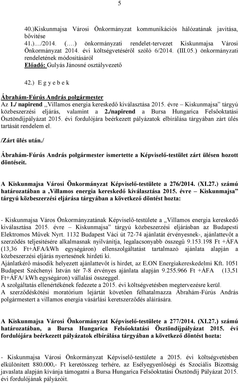 / napirend,,villamos energia kereskedő kiválasztása 2015. évre Kiskunmajsa tárgyú közbeszerzési eljárás, valamint a 2./napirend a Bursa Hungarica Felsőoktatási Ösztöndíjpályázat 2015.