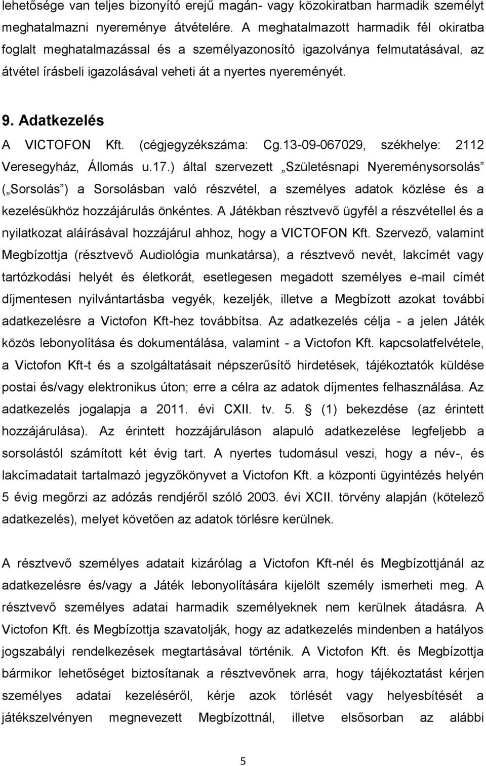 Adatkezelés A VICTOFON Kft. (cégjegyzékszáma: Cg.13-09-067029, székhelye: 2112 Veresegyház, Állomás u.17.