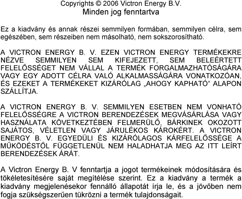VONATKOZÓAN, ÉS EZEKET A TERMÉKEKET KIZÁRÓLAG AHOGY KAPHATÓ ALAPON SZÁLLÍTJA. A VI