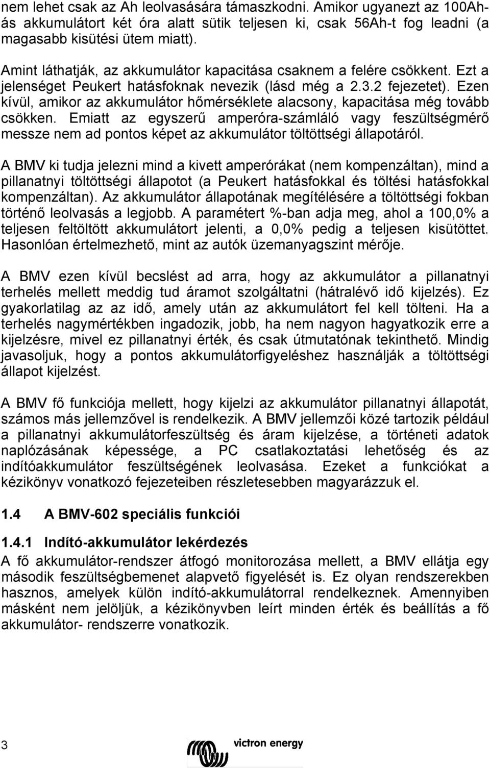 Ezen kívül, amikor az akkumulátor hőmérséklete alacsony, kapacitása még tovább csökken.