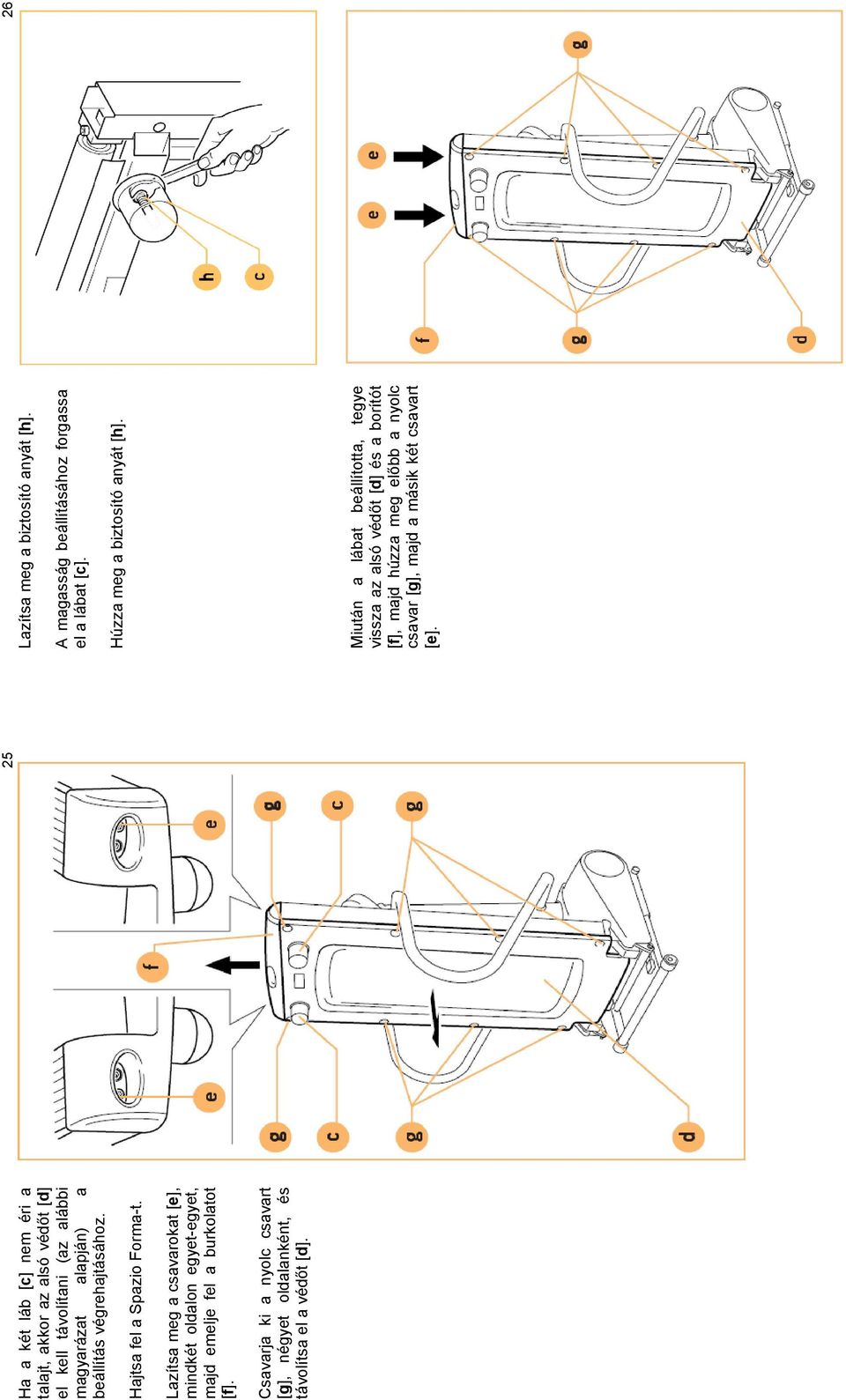Csavarja ki a nyolc csavart [g], négyet oldalanként, és távolítsa el a védőt [d]. 25 Lazítsa meg a biztosító anyát [h].