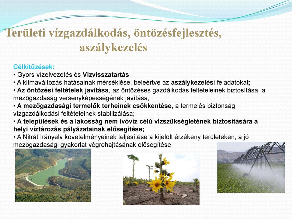 mezőgazdasági termelők terheinek csökkentése, a termelés biztonság vízgazdálkodási feltételeinek stabilizálása; A települések és a lakosság nem ivóvíz célú