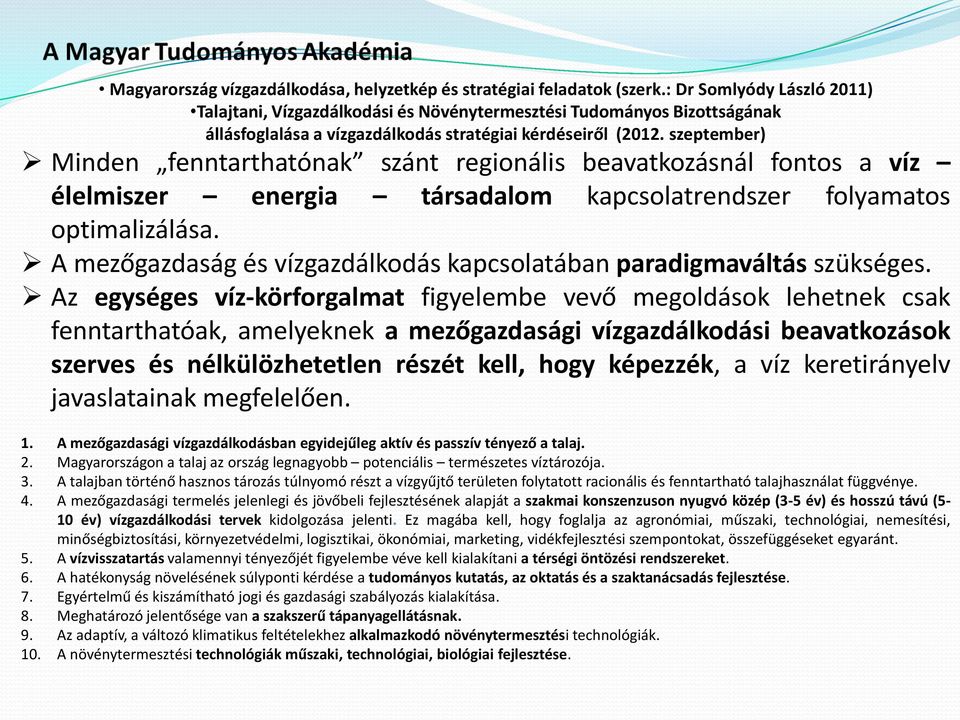 szeptember) Minden fenntarthatónak szánt regionális beavatkozásnál fontos a víz élelmiszer energia társadalom kapcsolatrendszer folyamatos optimalizálása.