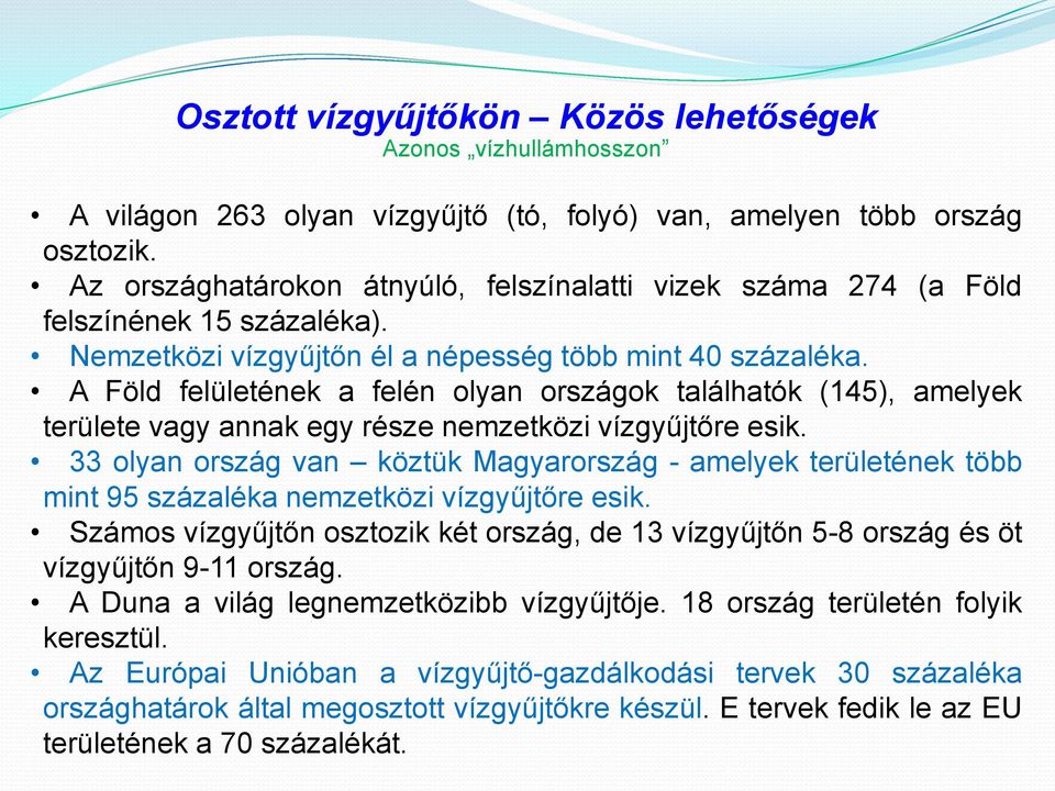 A Föld felületének a felén olyan országok találhatók (145), amelyek területe vagy annak egy része nemzetközi vízgyűjtőre esik.