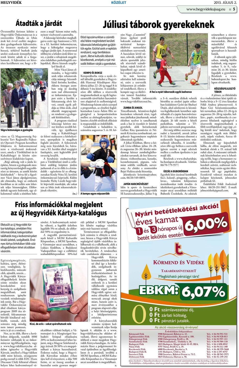 fejlesztésére. Az összesen nyolcszáz méter hosszú, térkővel burkolt járda utolsó szakaszát ünnepélyes keretek között adták át a forgalomnak.