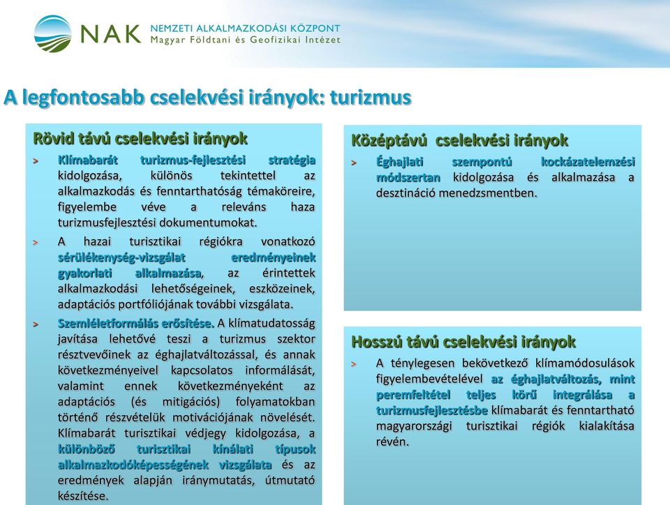 A hazai turisztikai régiókra vonatkozó sérülékenység-vizsgálat eredményeinek gyakorlati alkalmazása, az érintettek alkalmazkodási lehetőségeinek, eszközeinek, adaptációs portfóliójának további