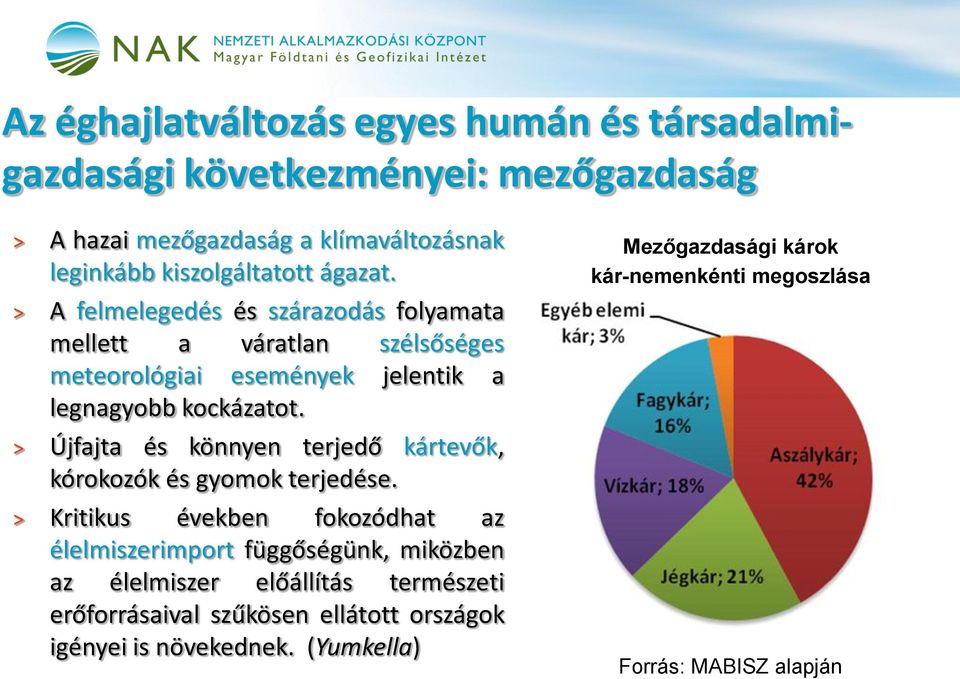 Újfajta és könnyen terjedő kártevők, kórokozók és gyomok terjedése.