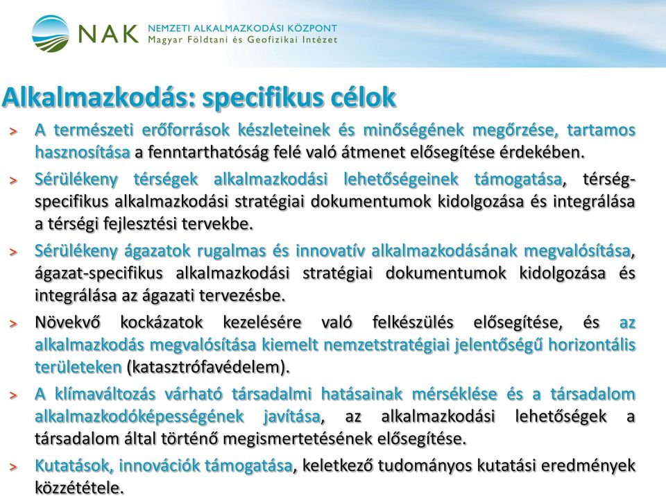 Sérülékeny ágazatok rugalmas és innovatív alkalmazkodásának megvalósítása, ágazat-specifikus alkalmazkodási stratégiai dokumentumok kidolgozása és integrálása az ágazati tervezésbe.