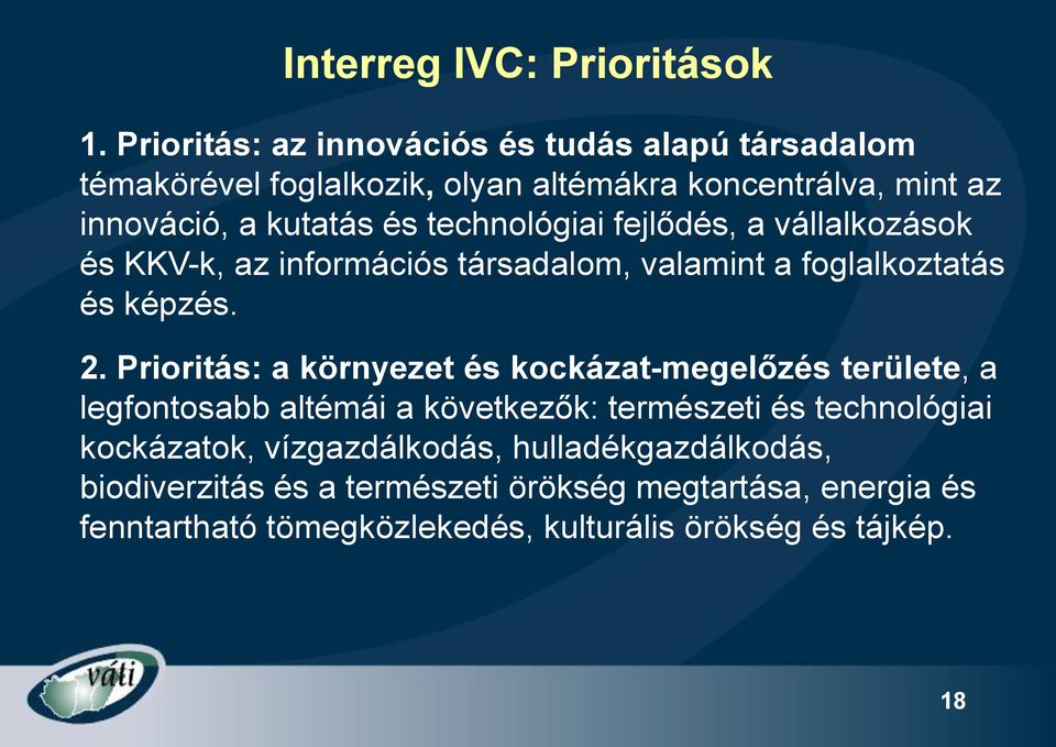 technológiai fejlődés, a vállalkozások és KKV-k, az információs társadalom, valamint a foglalkoztatás és képzés. 2.