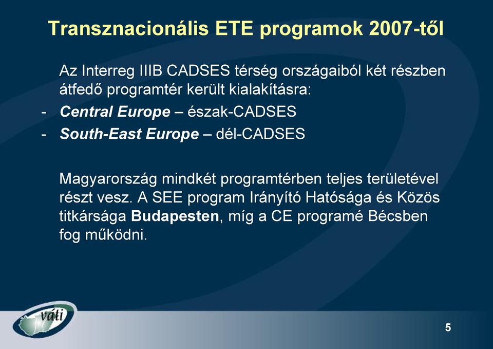 Europe dél-cadses Magyarország mindkét programtérben teljes területével részt vesz.