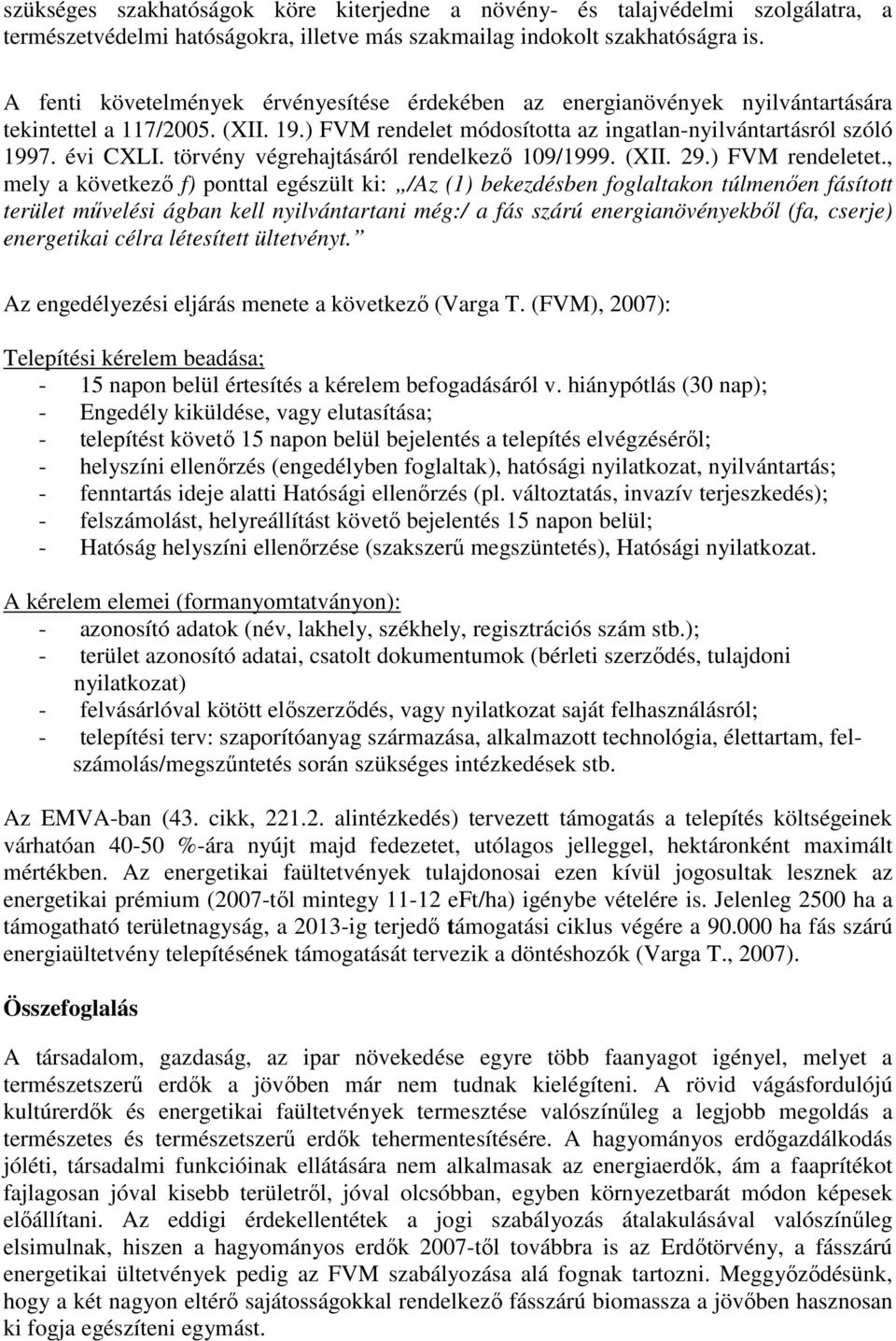 törvény végrehajtásáról rendelkezı 109/1999. (XII. 29.) FVM rendeletet.