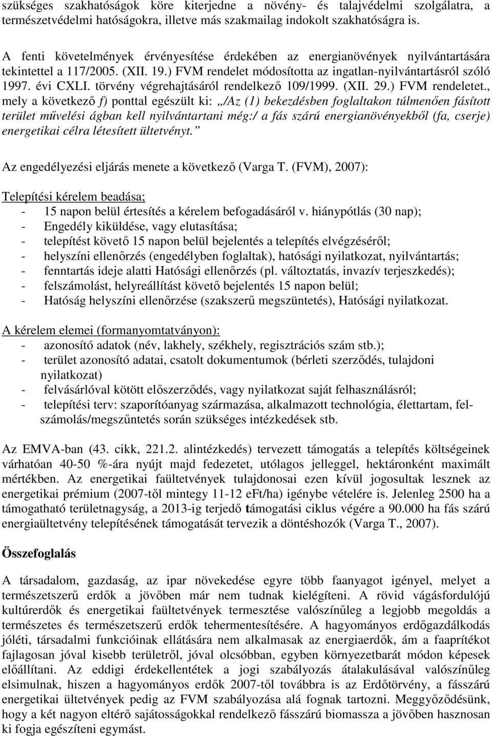 törvény végrehajtásáról rendelkezı 109/1999. (XII. 29.) FVM rendeletet.