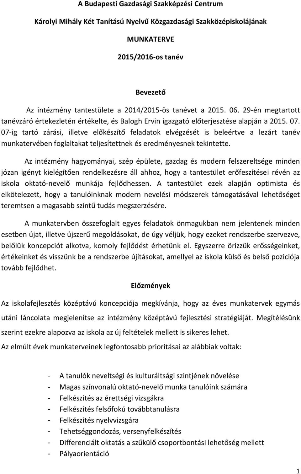 07-ig tartó zárási, illetve előkészítő feladatok elvégzését is beleértve a lezárt tanév munkatervében foglaltakat teljesítettnek és eredményesnek tekintette.