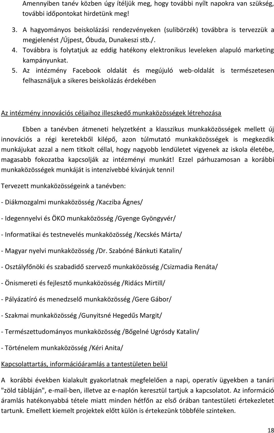 Továbbra is folytatjuk az eddig hatékony elektronikus leveleken alapuló marketing kampányunkat. 5.