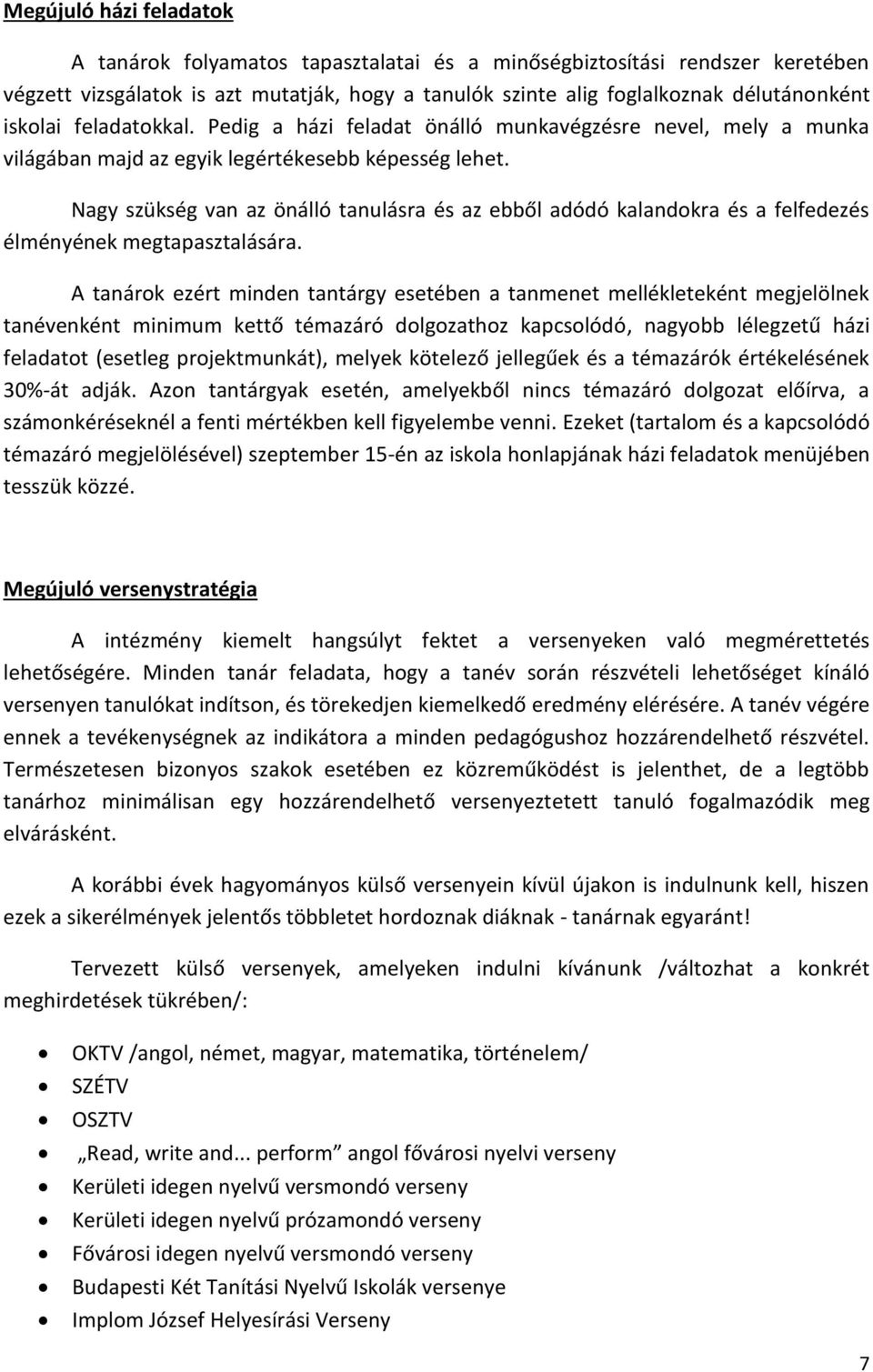 Nagy szükség van az önálló tanulásra és az ebből adódó kalandokra és a felfedezés élményének megtapasztalására.