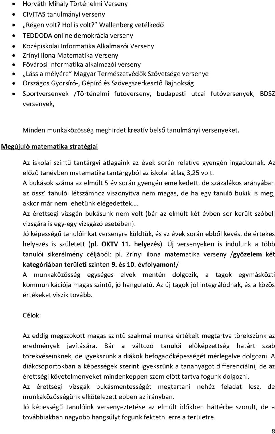 Természetvédők Szövetsége versenye Országos Gyorsíró-, Gépíró és Szövegszerkesztő Bajnokság Sportversenyek /Történelmi futóverseny, budapesti utcai futóversenyek, BDSZ versenyek, Minden munkaközösség