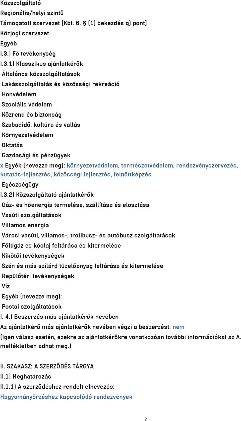 1) Klasszikus ajánlatkérők Általános közszolgáltatások Lakásszolgáltatás és közösségi rekreáció Honvédelem Szociális védelem Közrend és biztonság Szabadidő, kultúra és vallás Környezetvédelem Oktatás
