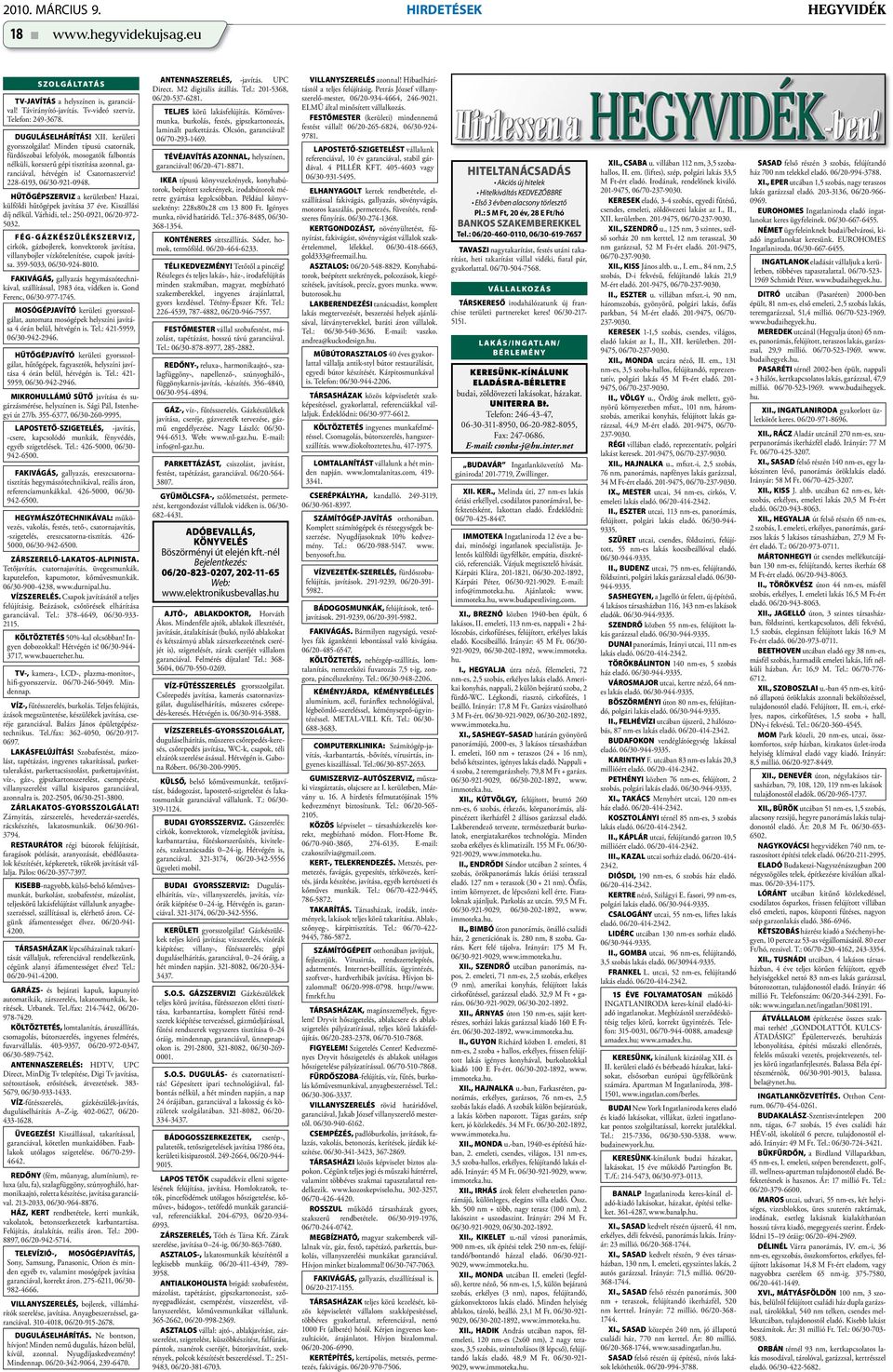228-6193, 06/30-921-0948. HŰTŐGÉPSZERVIZ a kerületben! Hazai, külföldi hűtőgépek javítása 37 éve. Kiszállási díj nélkül. Várhidi, tel.: 250-0921, 06/20-972- 5032.