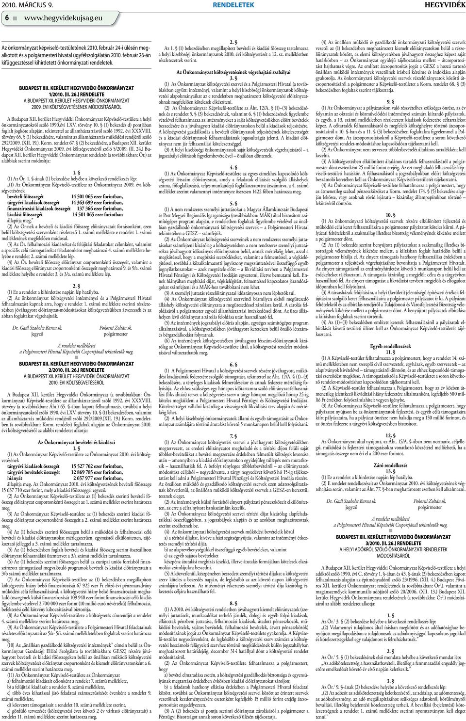 ÉVI KÖLTSÉGVETÉSÉNEK MÓDOSÍTÁSÁRÓL A Budapest XII. kerület Hegyvidéki Önkormányzat Képviselő-testülete a helyi önkormányzatokról szóló 1990.évi LXV. törvény 10.
