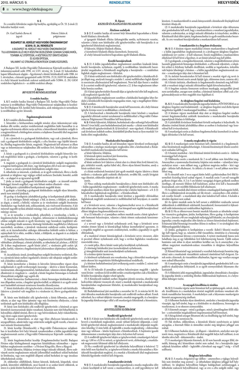 KERÜLET ÖNKORMÁNYZAT TULAJDONÁBAN ÁLLÓ HELYI KÖZUTAK KEZELÉSÉNEK SZAKMAI SZABÁLYAIRÓL, TOVÁBBÁ AZ ÚTÉPÍTÉSEK, A KÖZTERÜLETET ÉRINTŐ KÖZMŰ- ÉS EGYÉB ÉPÍTÉSEK, VALAMINT AZ ÚTBURKOLATBONTÁSOK