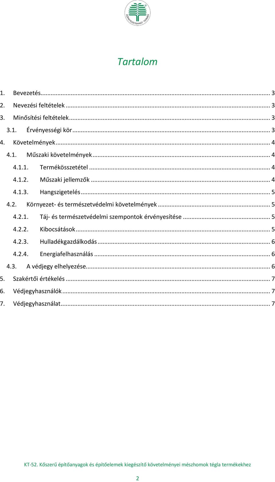 .. 5 4.2.1. Táj- és természetvédelmi szempontok érvényesítése... 5 4.2.2. Kibocsátások... 5 4.2.3. Hulladékgazdálkodás... 6 4.2.4. Energiafelhasználás.