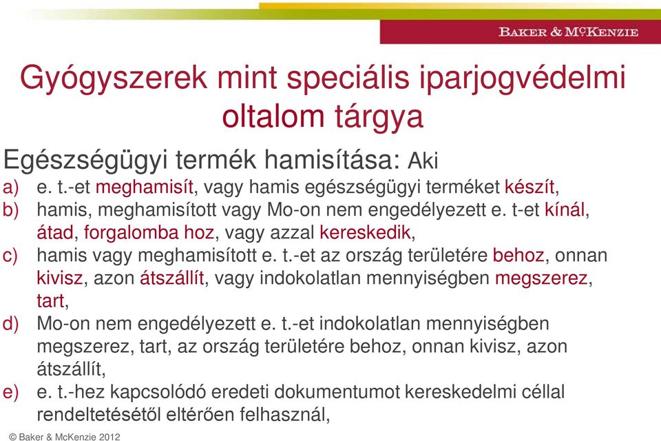 t-et kínál, átad, forgalomba hoz, vagy azzal kereskedik, c) hamis vagy meghamisított e. t.