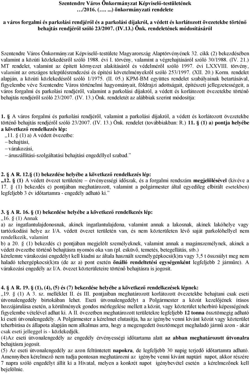 rendeletének módosításáról Szentendre Város Önkormányzat Képviselő-testülete Magyarország Alaptörvényének 32. cikk (2) bekezdésében valamint a közúti közlekedésről szóló 1988. évi I.