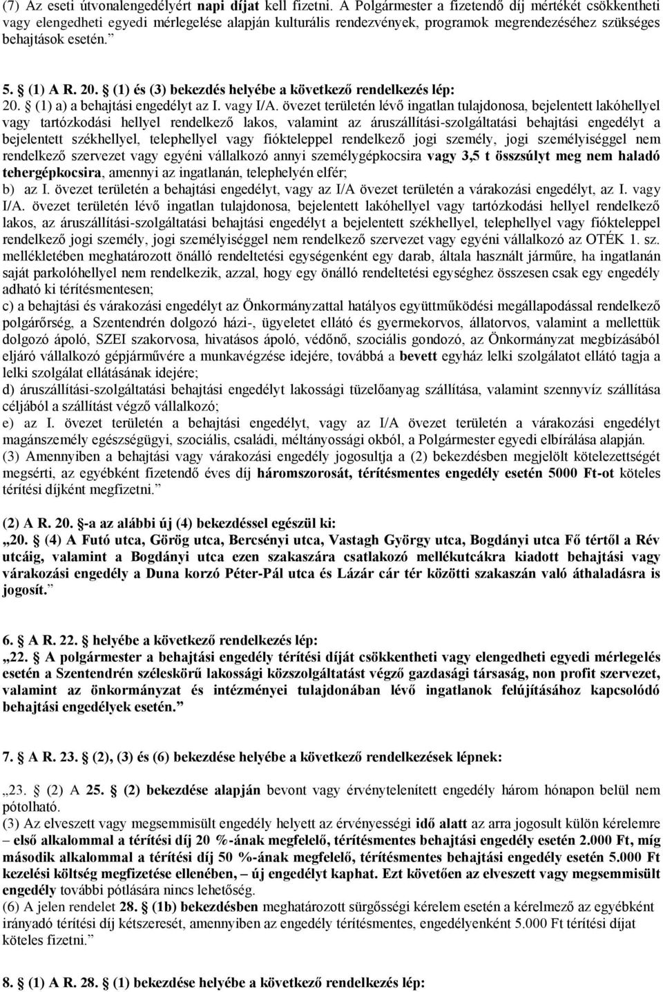 (1) és (3) bekezdés helyébe a következő rendelkezés lép: 20. (1) a) a behajtási engedélyt az I. vagy I/A.