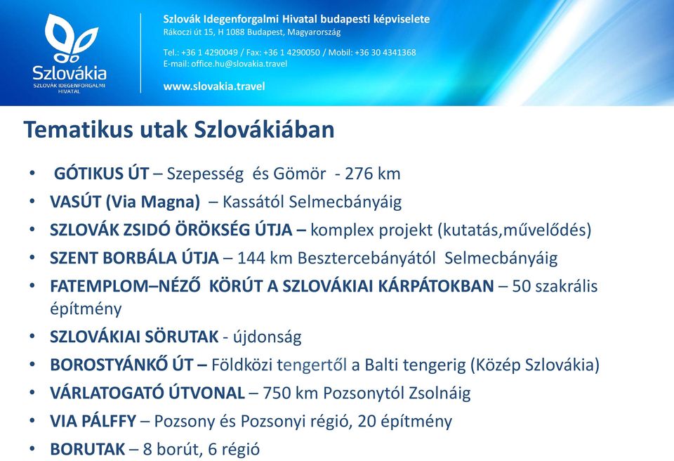 szakrális építmény SZLOVÁKIAI SÖRUTAK - újdonság BOROSTYÁNKŐ ÚT Földközi tengertől a Balti tengerig (Közép Szlovákia) VÁRLATOGATÓ ÚTVONAL 750