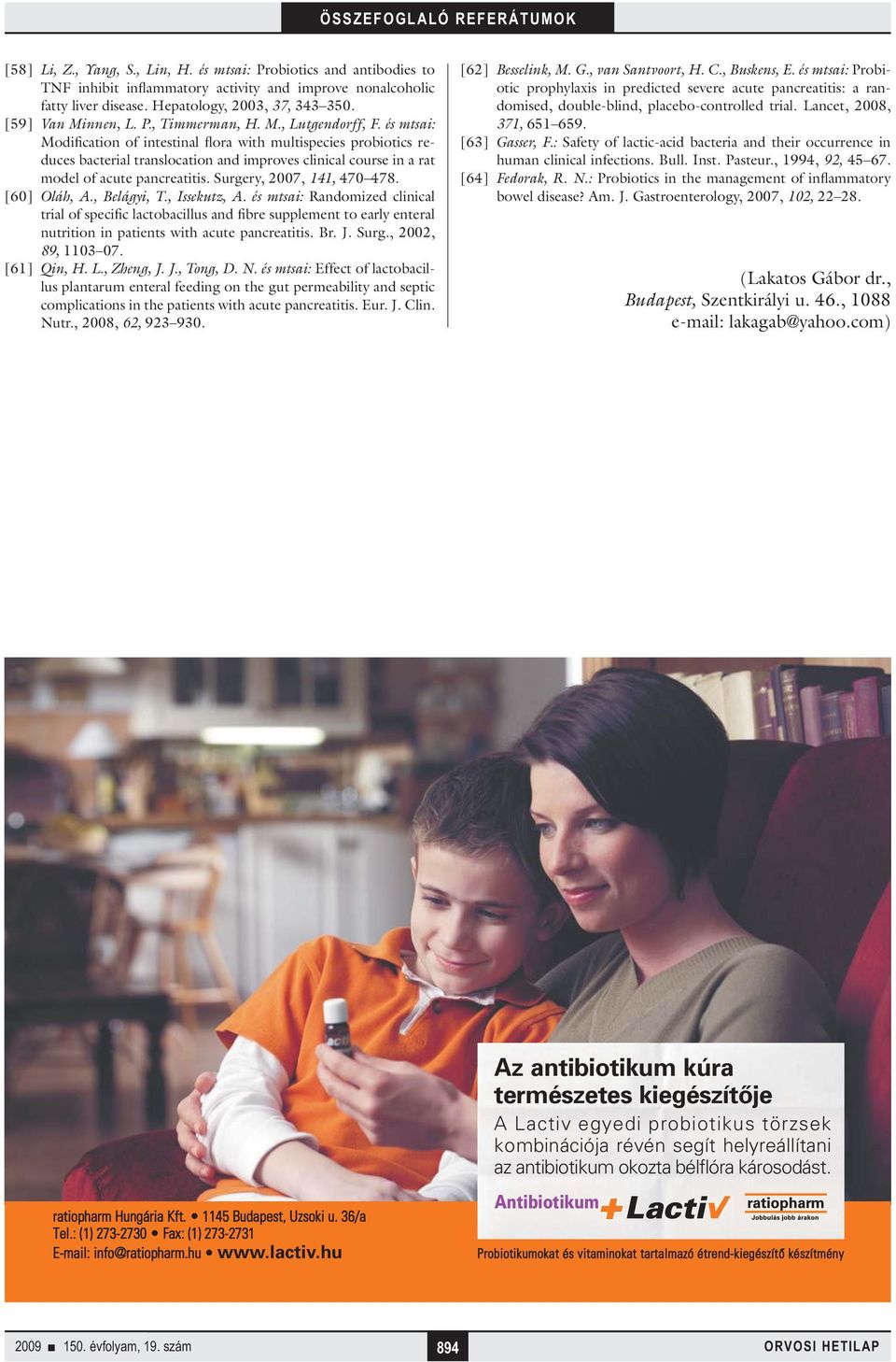 és mtsai: Modification of intestinal flora with multispecies probiotics reduces bacterial translocation and improves clinical course in a rat model of acute pancreatitis. Surgery, 2007, 141, 470 478.