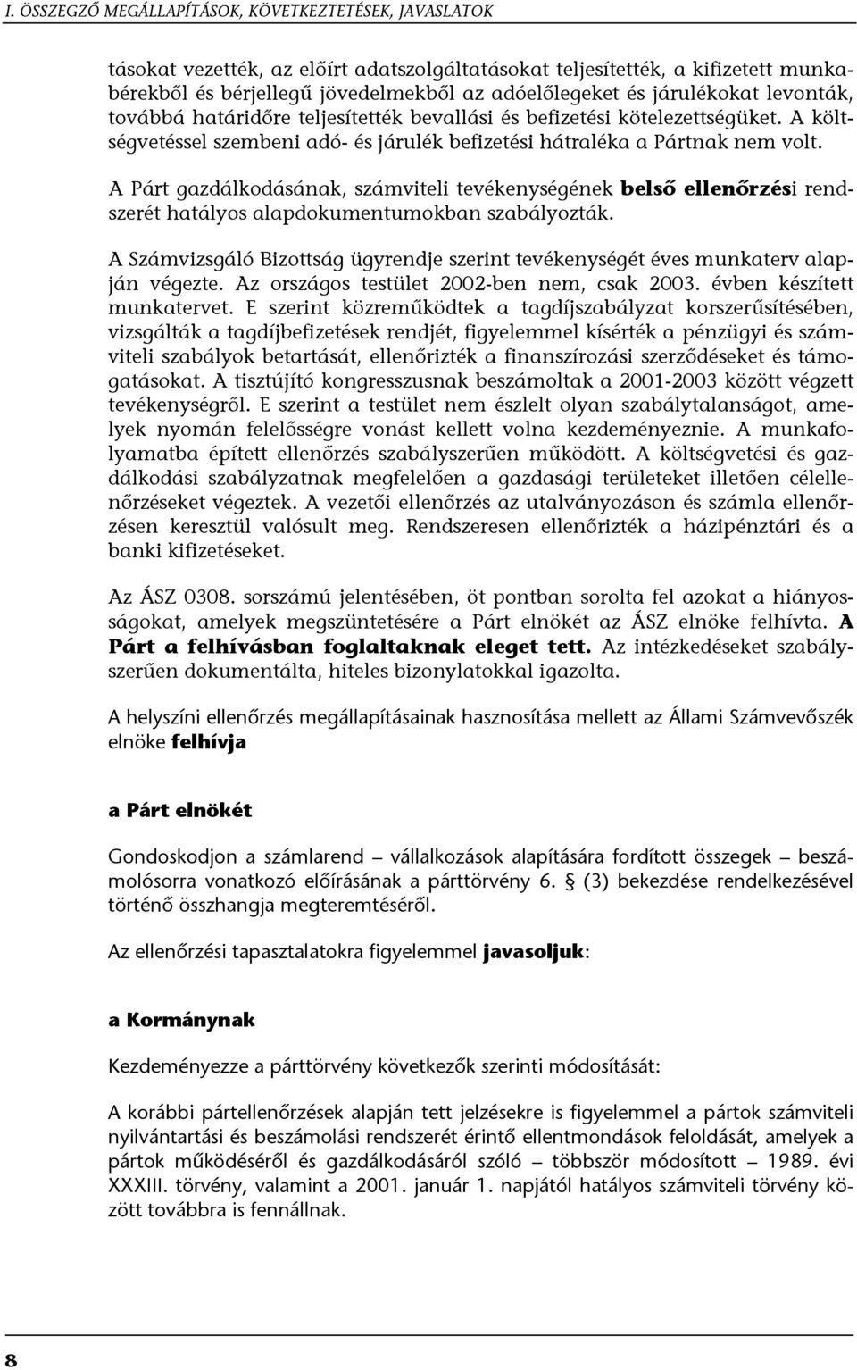 A Párt gazdálkodásának, számviteli tevékenységének belső ellenőrzési rendszerét hatályos alapdokumentumokban szabályozták.