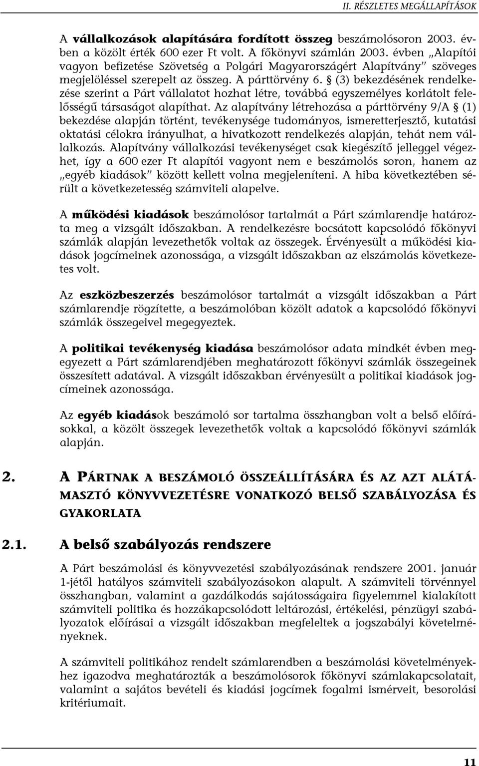 (3) bekezdésének rendelkezése szerint a Párt vállalatot hozhat létre, továbbá egyszemélyes korlátolt felelősségű társaságot alapíthat.