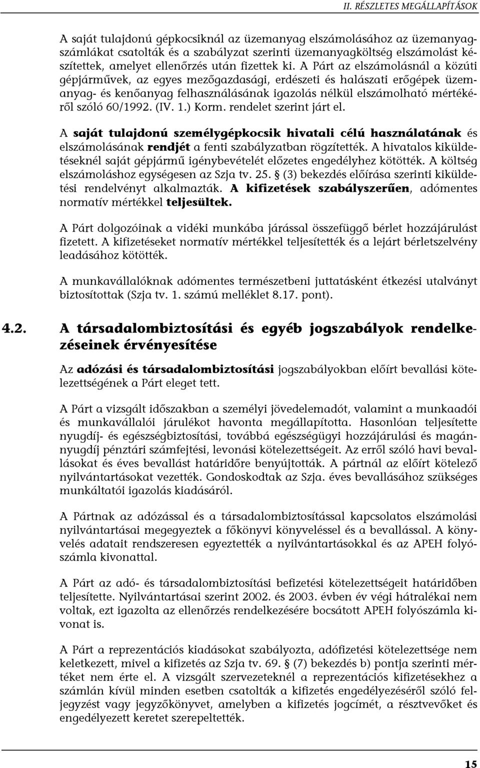 A Párt az elszámolásnál a közúti gépjárművek, az egyes mezőgazdasági, erdészeti és halászati erőgépek üzemanyag- és kenőanyag felhasználásának igazolás nélkül elszámolható mértékéről szóló 60/1992.