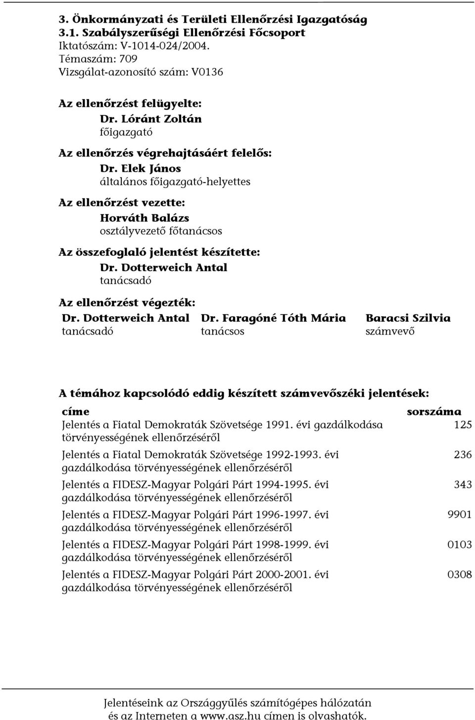 Elek János általános főigazgató-helyettes Az ellenőrzést vezette: Horváth Balázs osztályvezető főtanácsos Az összefoglaló jelentést készítette: Dr.