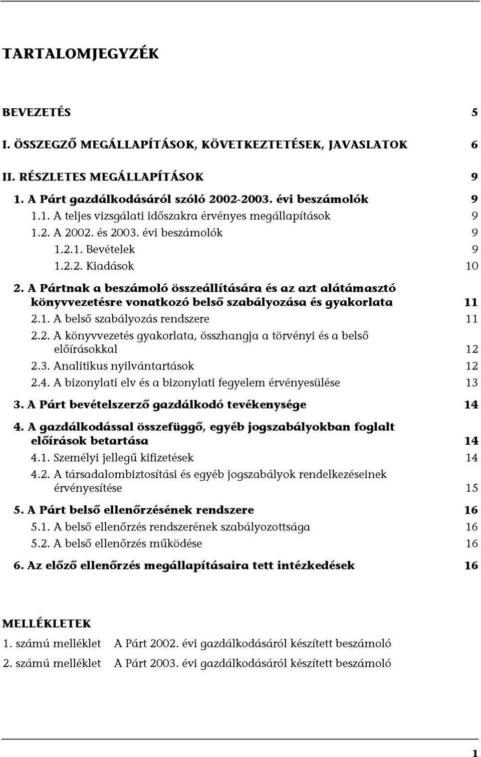 A Pártnak a beszámoló összeállítására és az azt alátámasztó könyvvezetésre vonatkozó belső szabályozása és gyakorlata 11 2.