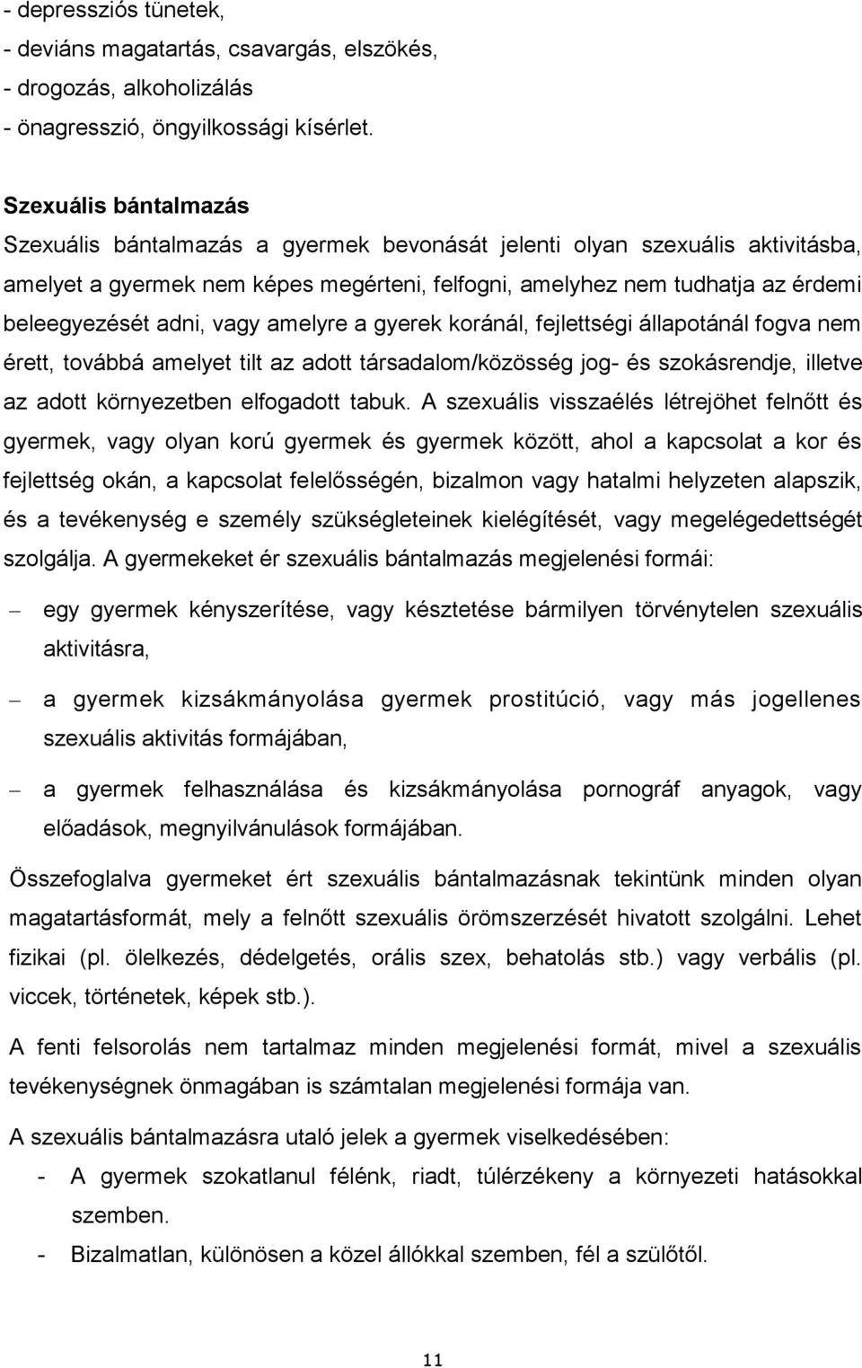 adni, vagy amelyre a gyerek koránál, fejlettségi állapotánál fogva nem érett, továbbá amelyet tilt az adott társadalom/közösség jog- és szokásrendje, illetve az adott környezetben elfogadott tabuk.