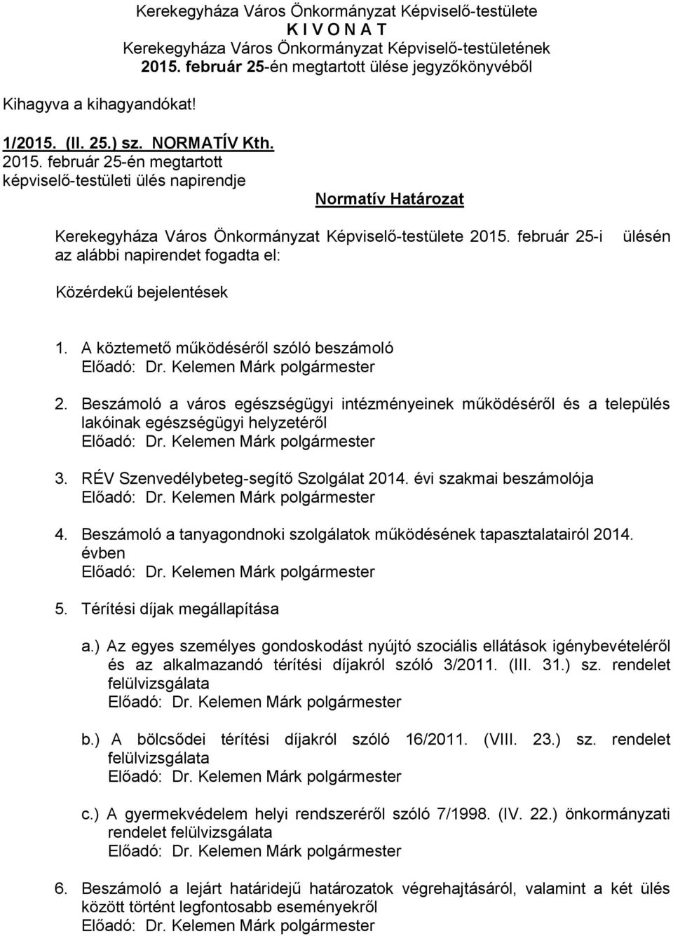 február 25-én megtartott képviselő-testületi ülés napirendje Normatív Határozat Kerekegyháza Város Önkormányzat Képviselő-testülete 2015.