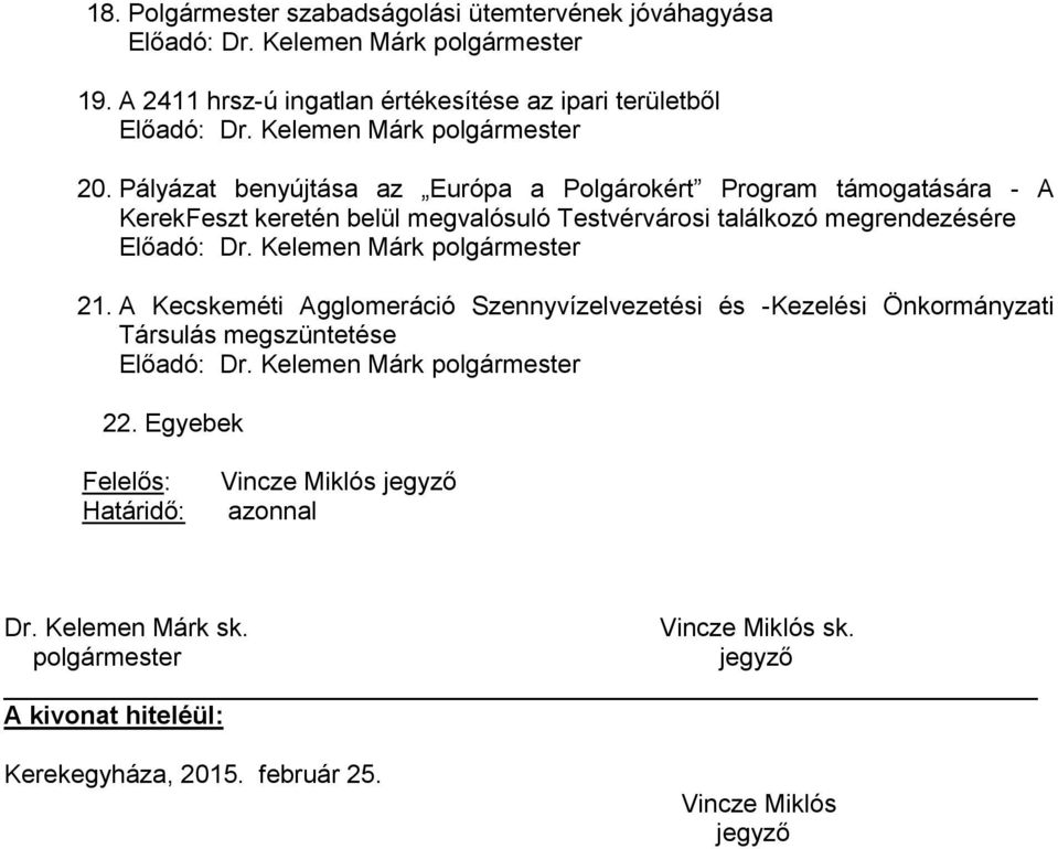 Pályázat benyújtása az Európa a Polgárokért Program támogatására - A KerekFeszt keretén belül megvalósuló Testvérvárosi találkozó megrendezésére Előadó: Dr.