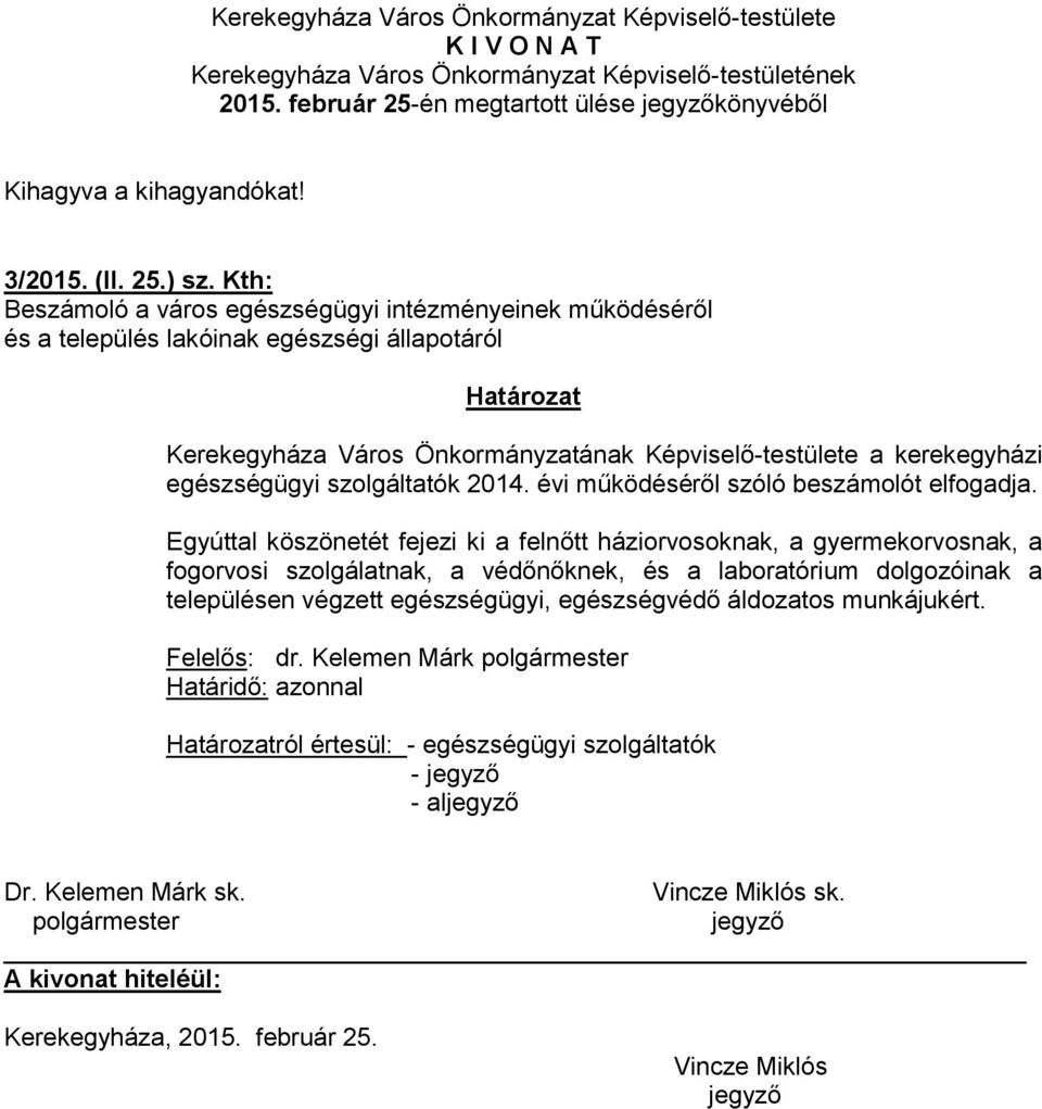 Kth: Beszámoló a város egészségügyi intézményeinek működéséről és a település lakóinak egészségi állapotáról Határozat Kerekegyháza Város Önkormányzatának Képviselő-testülete a kerekegyházi